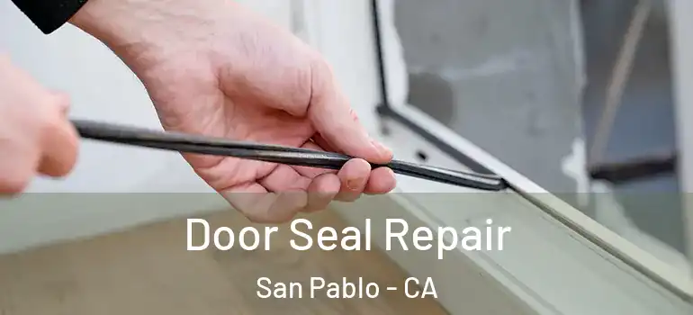  Door Seal Repair San Pablo - CA