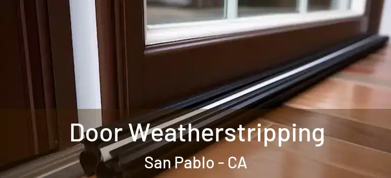  Door Weatherstripping San Pablo - CA