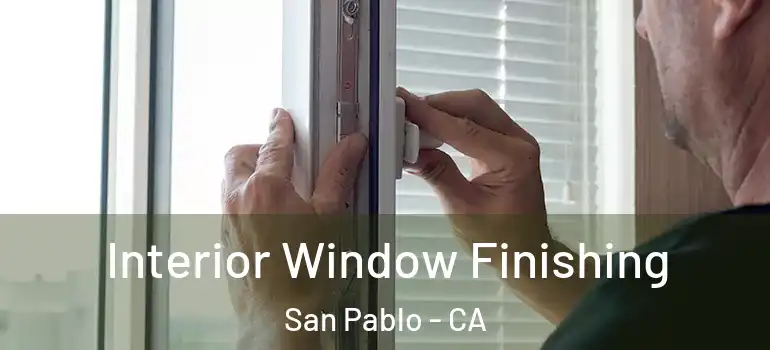  Interior Window Finishing San Pablo - CA