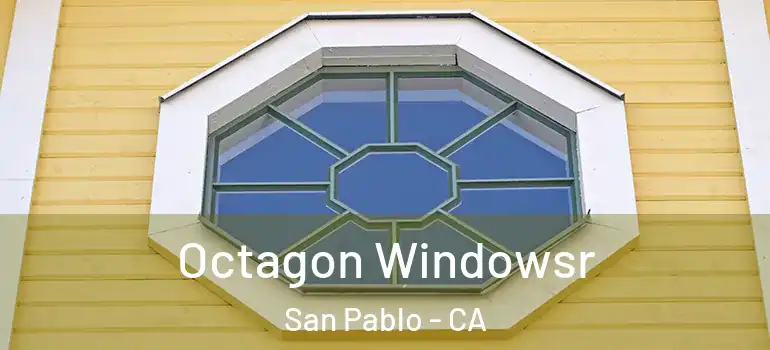  Octagon Windowsr San Pablo - CA