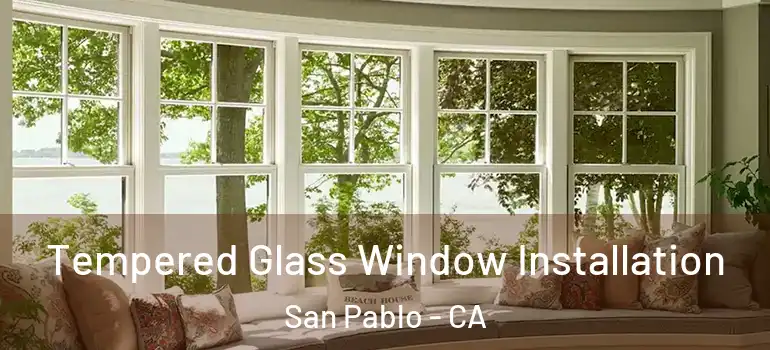  Tempered Glass Window Installation San Pablo - CA