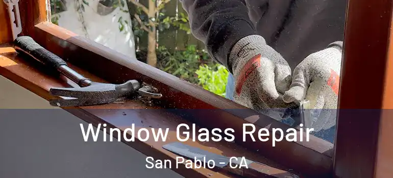  Window Glass Repair San Pablo - CA