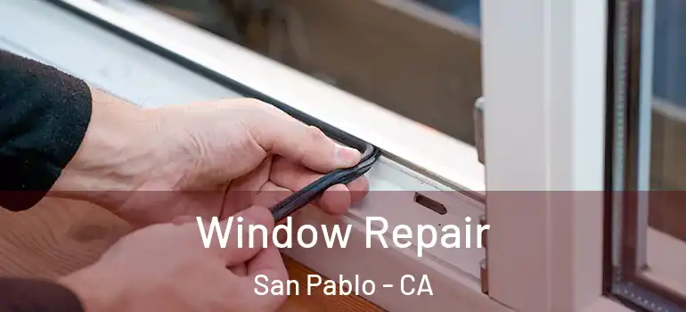  Window Repair San Pablo - CA